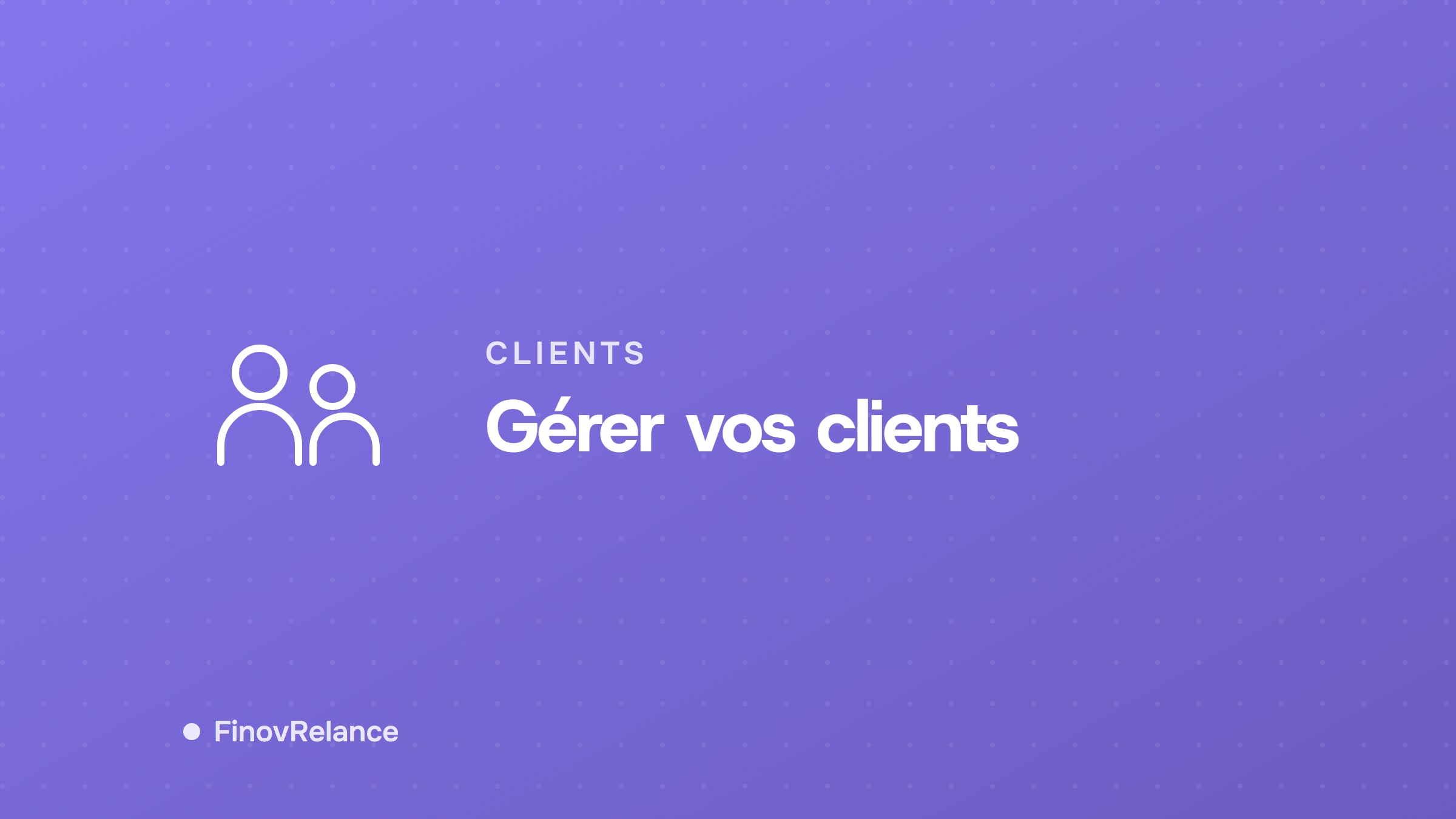 Gérer vos clients
