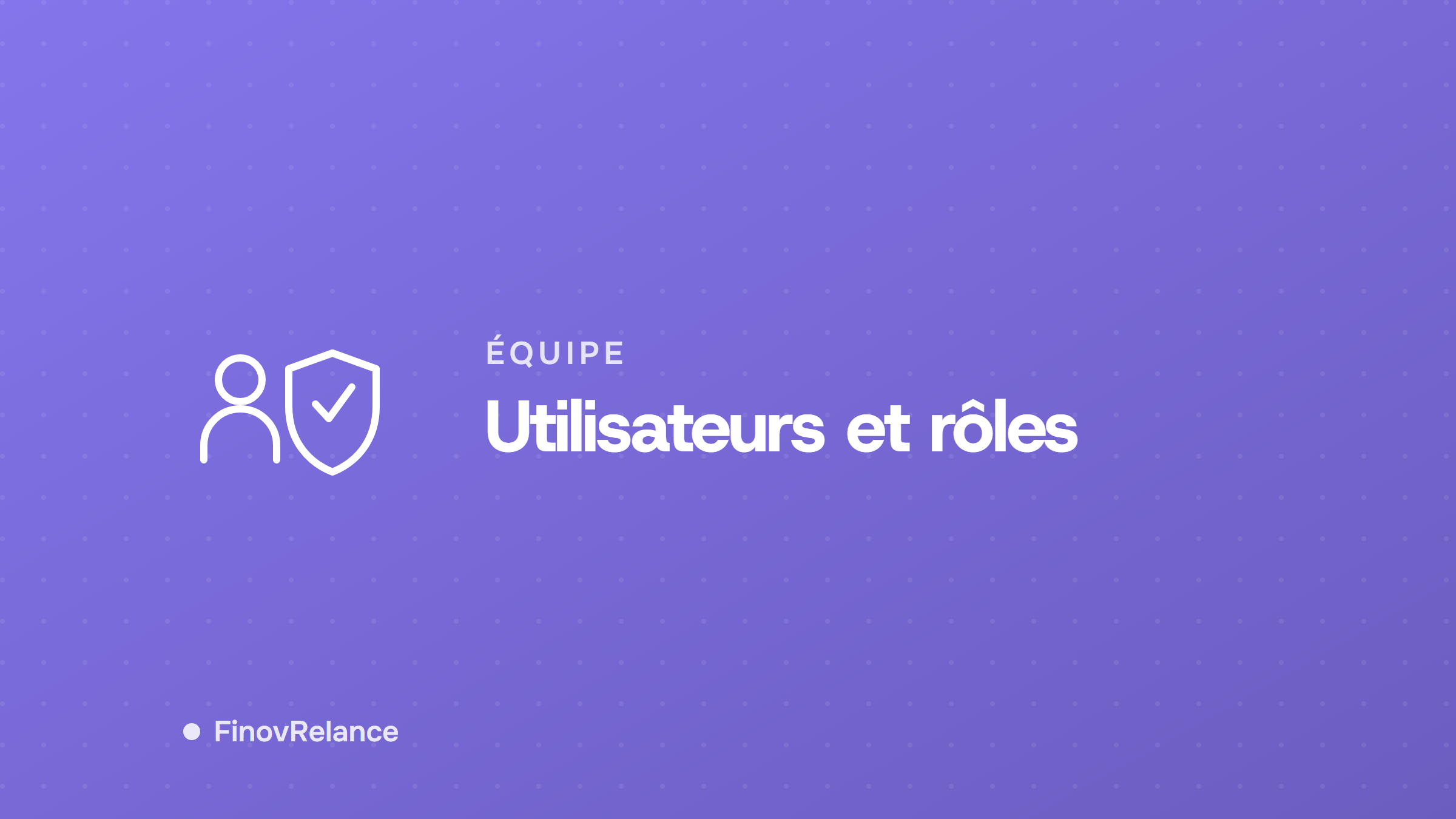 Gérer les utilisateurs et leurs rôles